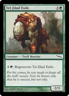 Tel-Jilad Exile
 {1}{G}: Regenerate Tel-Jilad Exile.